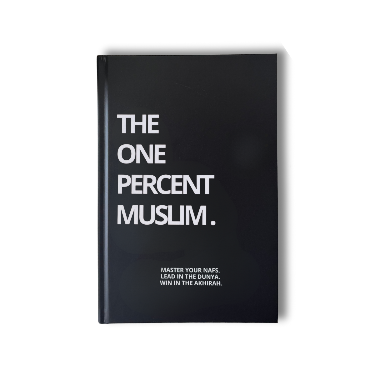 The One Percent Muslim: 60-Day System to Master Your Dunya & Elevate Your Akhirah